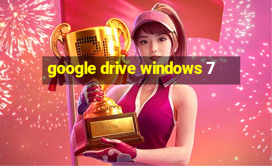 google drive windows 7