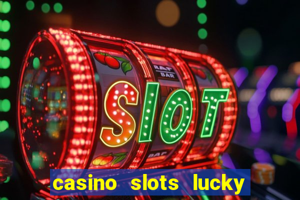 casino slots lucky win 777