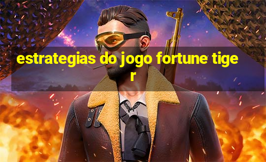 estrategias do jogo fortune tiger