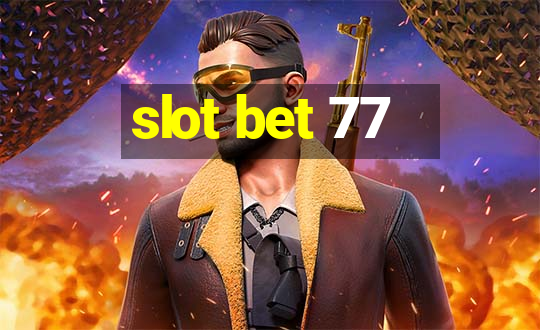 slot bet 77