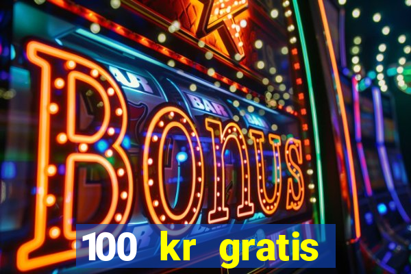 100 kr gratis casino mobil