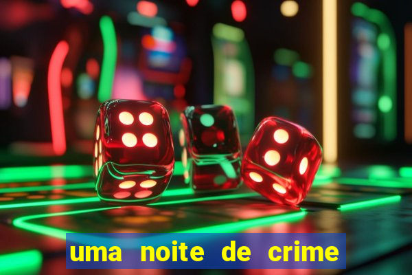 uma noite de crime dublado drive