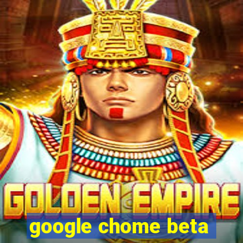 google chome beta