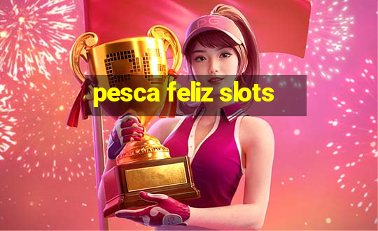 pesca feliz slots