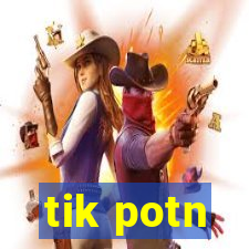 tik potn