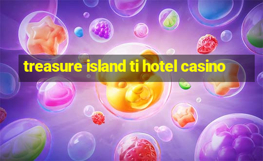 treasure island ti hotel casino