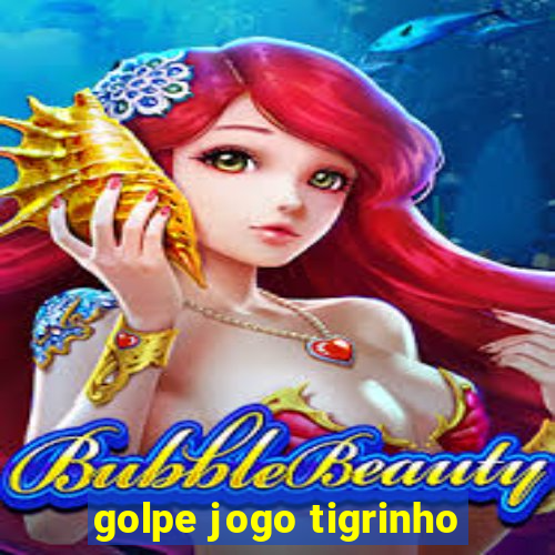 golpe jogo tigrinho