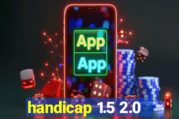 handicap 1.5 2.0