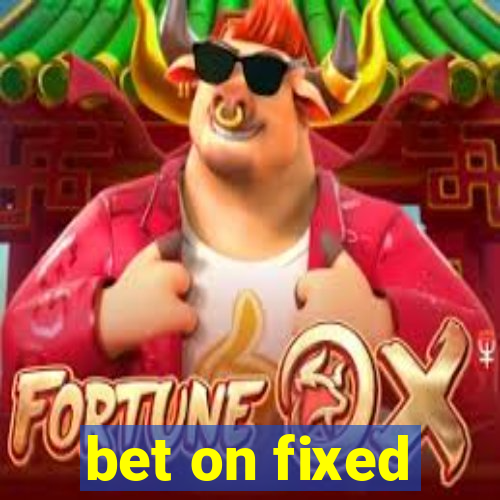 bet on fixed