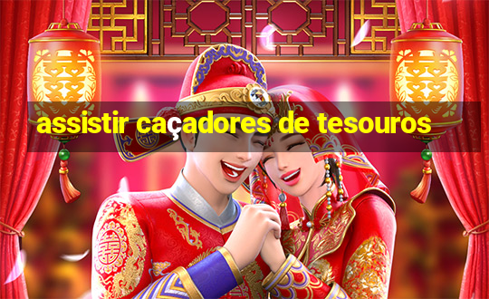 assistir caçadores de tesouros