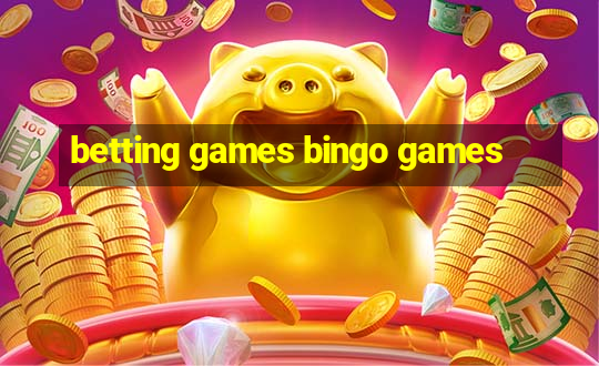 betting games bingo games