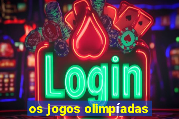 os jogos olimpíadas