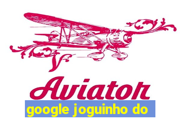 google joguinho do