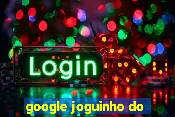 google joguinho do