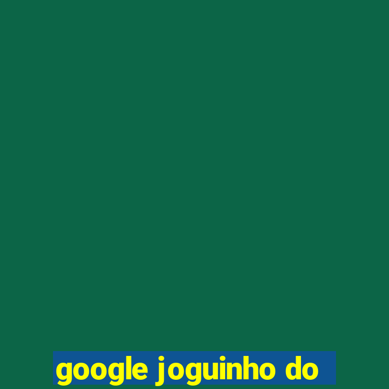 google joguinho do