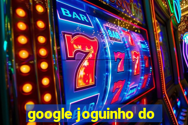 google joguinho do