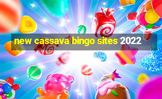 new cassava bingo sites 2022