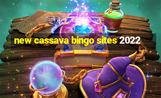 new cassava bingo sites 2022