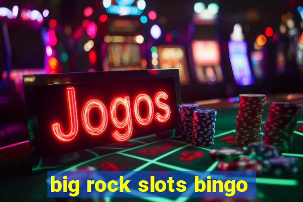 big rock slots bingo