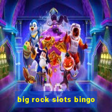 big rock slots bingo