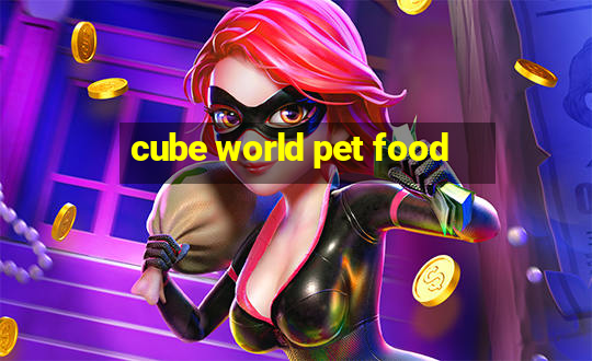 cube world pet food