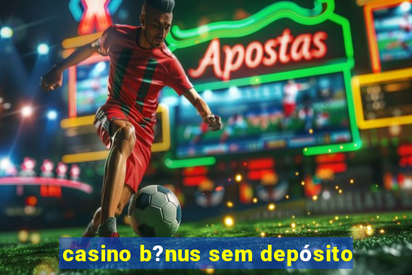 casino b?nus sem depósito