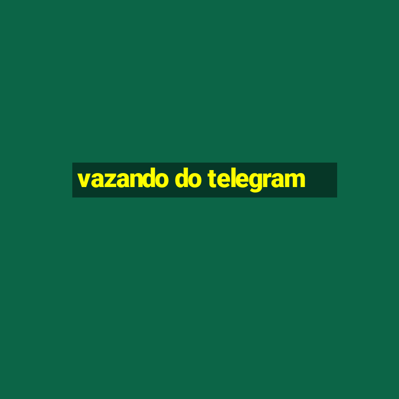 vazando do telegram