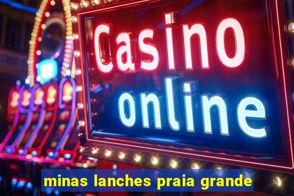 minas lanches praia grande