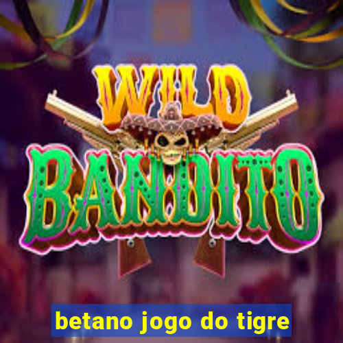 betano jogo do tigre