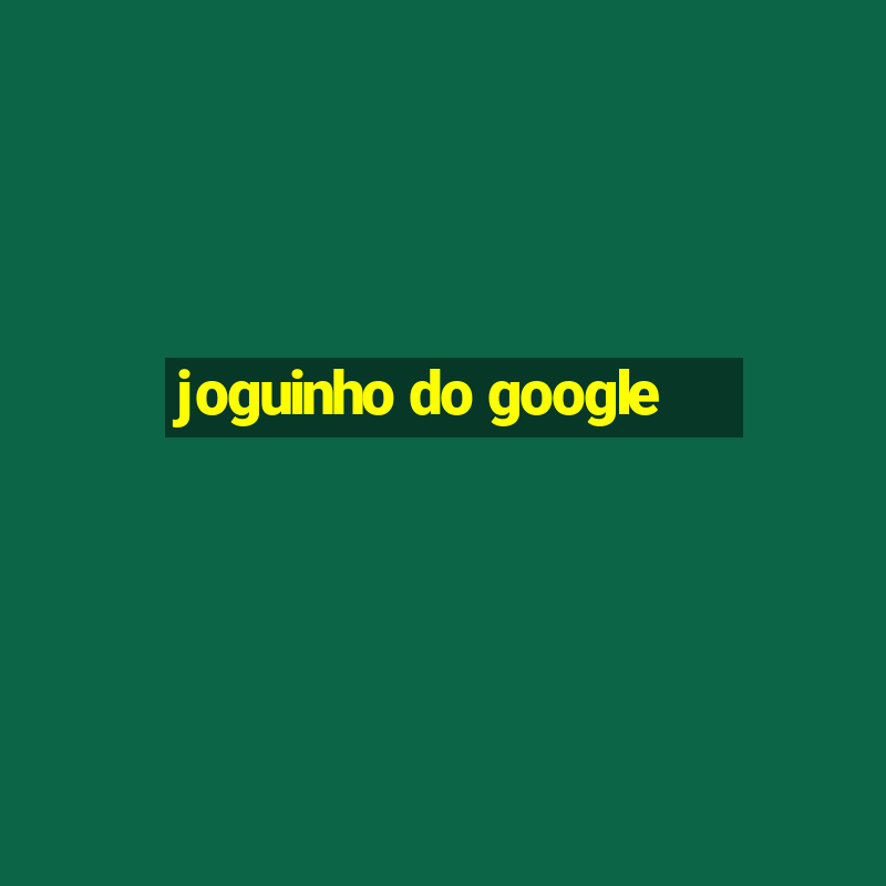 joguinho do google