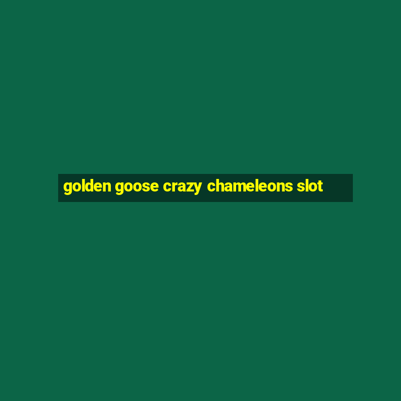 golden goose crazy chameleons slot