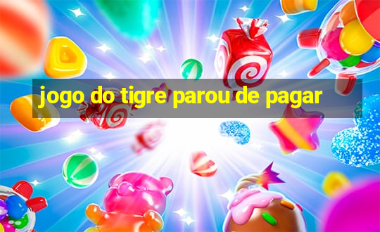 jogo do tigre parou de pagar