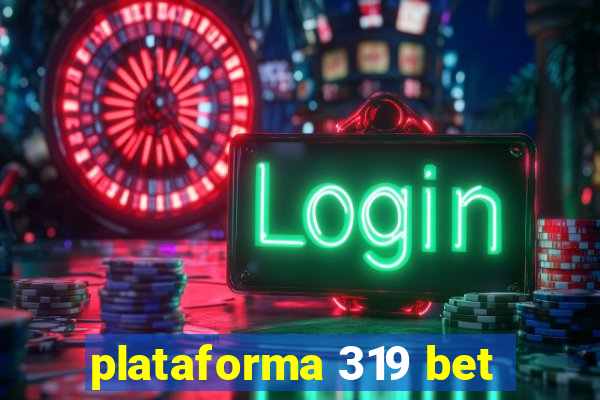 plataforma 319 bet