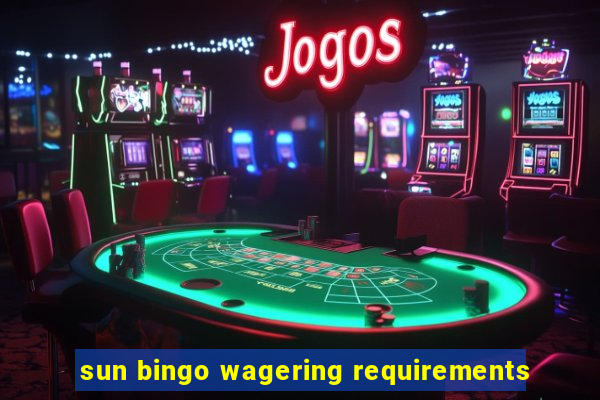 sun bingo wagering requirements