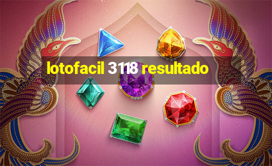 lotofacil 3118 resultado