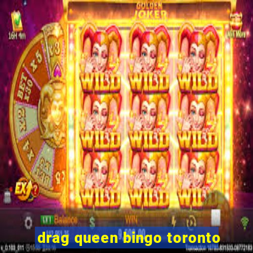 drag queen bingo toronto