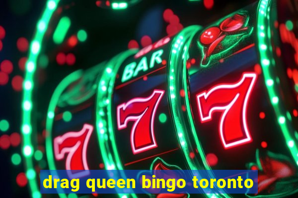 drag queen bingo toronto