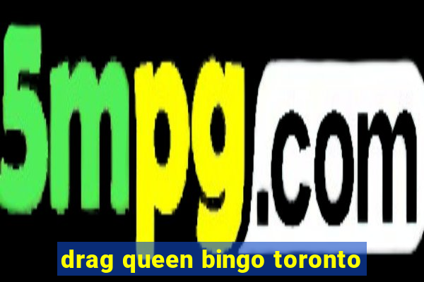 drag queen bingo toronto