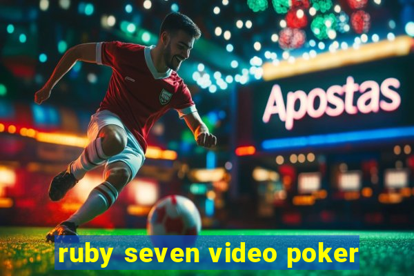 ruby seven video poker