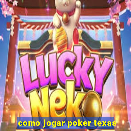 como jogar poker texas