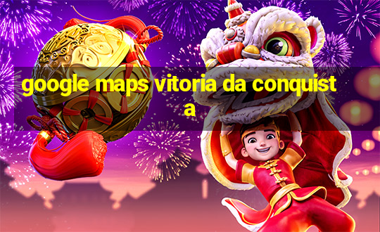 google maps vitoria da conquista