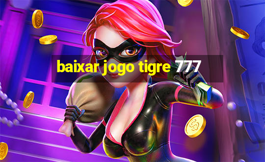 baixar jogo tigre 777