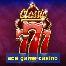 ace game casino