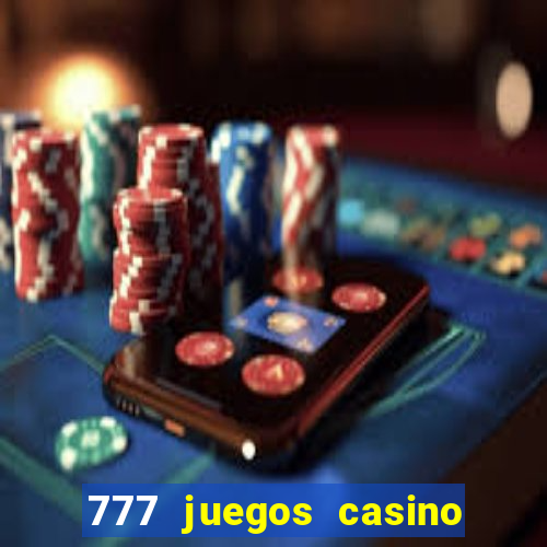 777 juegos casino maquinas tragamonedas