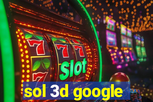 sol 3d google