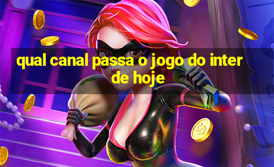 qual canal passa o jogo do inter de hoje