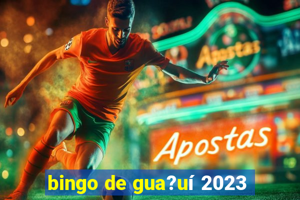 bingo de gua?uí 2023