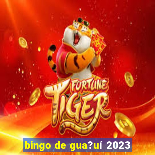 bingo de gua?uí 2023