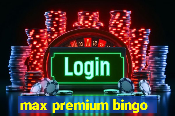 max premium bingo