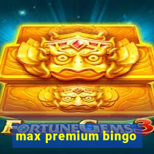 max premium bingo